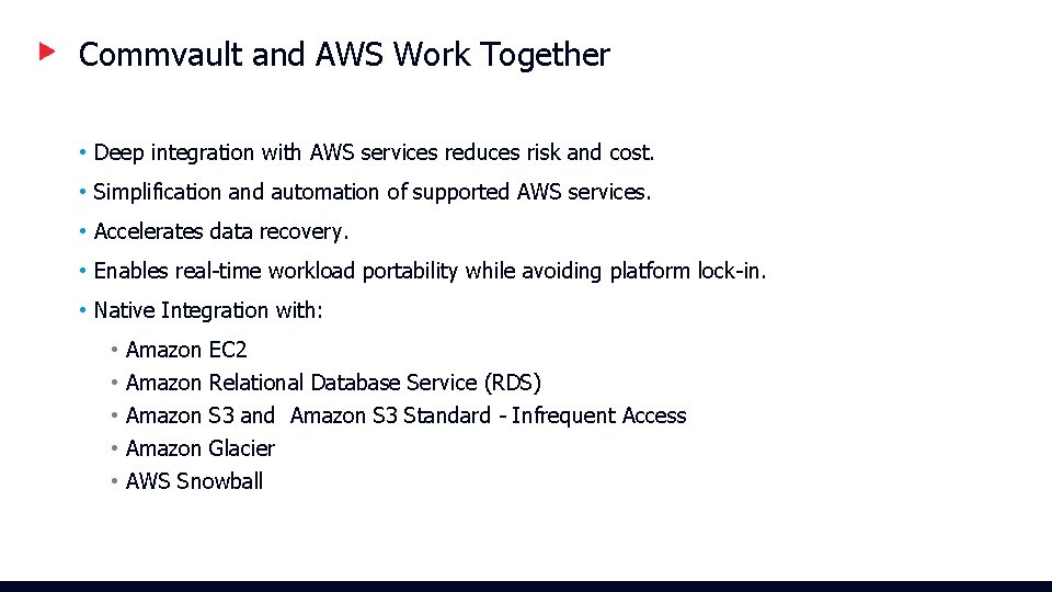 Commvault and AWS Work Together • Deep integration with AWS services reduces risk and Commvault and AWS Work Together • Deep integration with AWS services reduces risk and