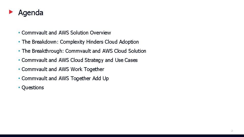 Agenda • Commvault and AWS Solution Overview • The Breakdown: Complexity Hinders Cloud Adoption Agenda • Commvault and AWS Solution Overview • The Breakdown: Complexity Hinders Cloud Adoption