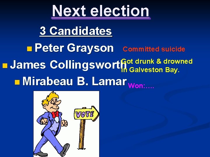 Next election 3 Candidates n Peter Grayson Committed suicide Got drunk & drowned n