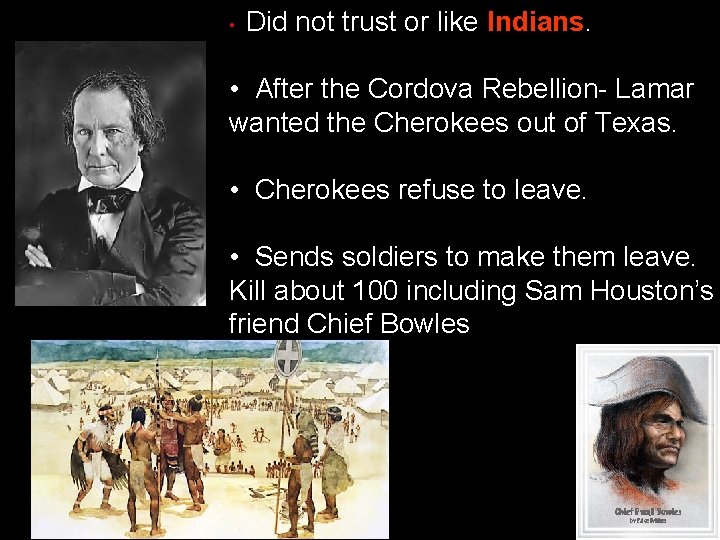  • Did not trust or like Indians • After the Cordova Rebellion- Lamar