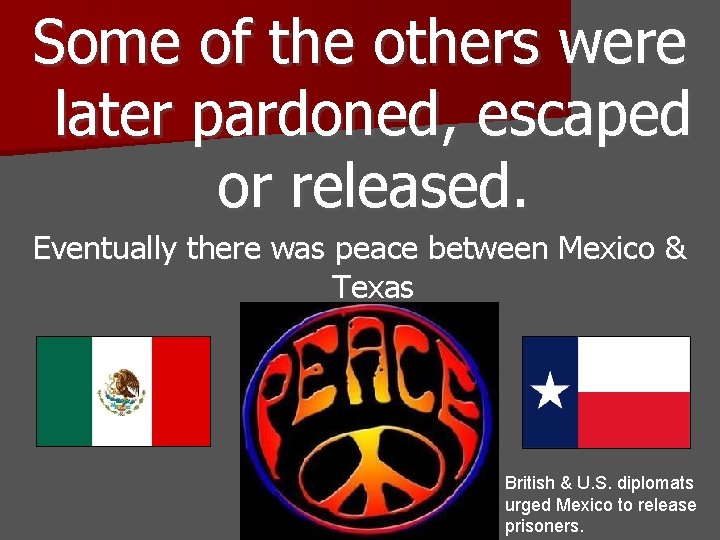 Some of the others were later pardoned, escaped or released. Eventually there was peace