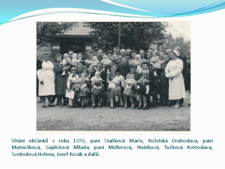 Vítání občánků z roku 1959, paní Staňková Marie, Koželská Drahoslava, paní Matoušková, Gajdošová Milada,