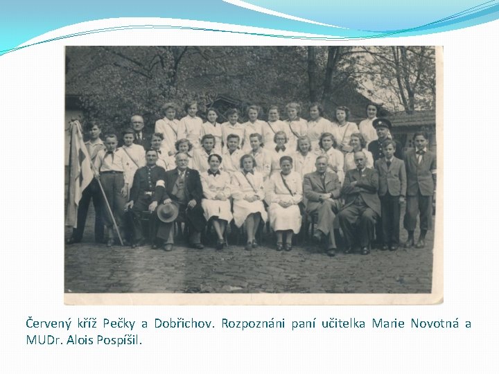 Červený kříž Pečky a Dobřichov. Rozpoznáni paní učitelka Marie Novotná a MUDr. Alois Pospíšil.