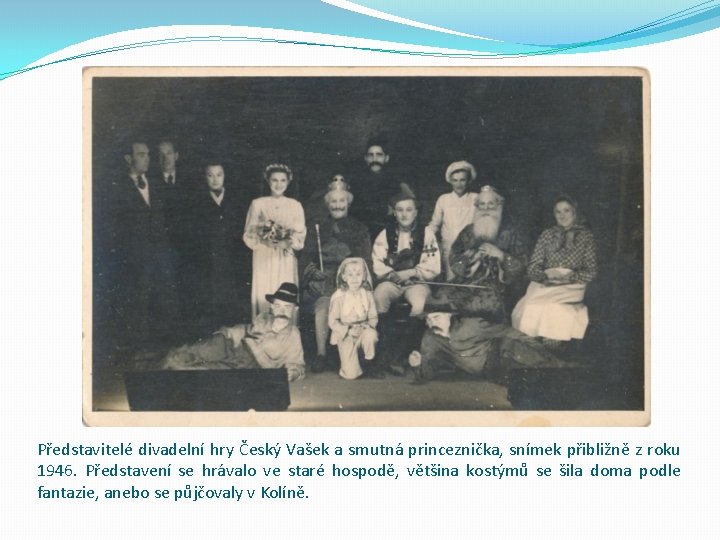 Představitelé divadelní hry Český Vašek a smutná princeznička, snímek přibližně z roku 1946. Představení