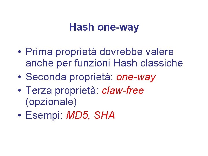 Hash one-way • Prima proprietà dovrebbe valere anche per funzioni Hash classiche • Seconda
