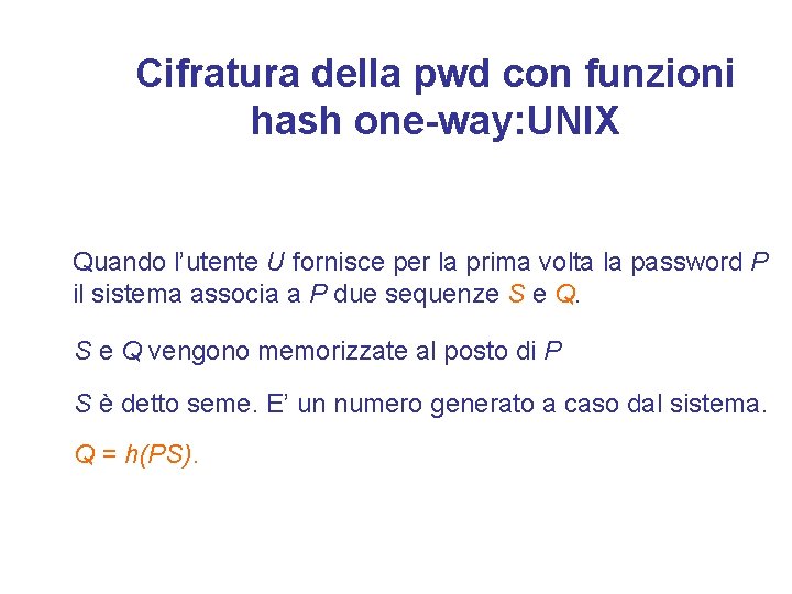 Cifratura della pwd con funzioni hash one-way: UNIX Quando l’utente U fornisce per la