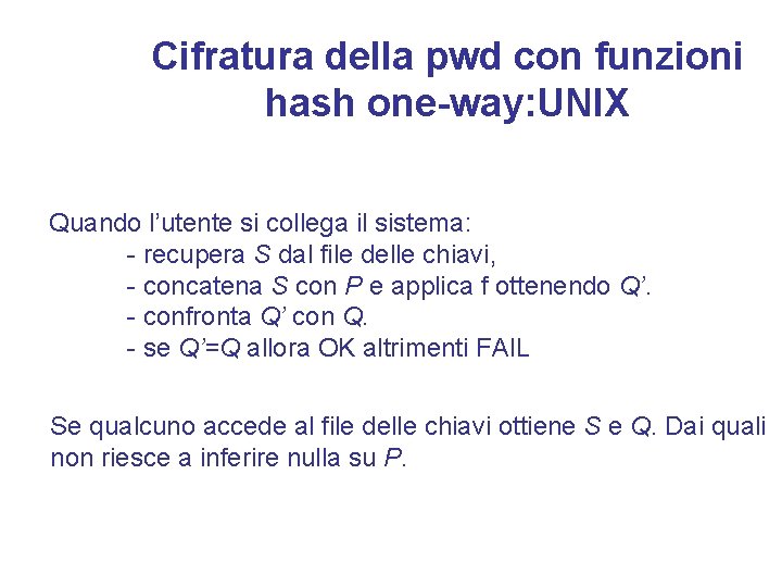 Cifratura della pwd con funzioni hash one-way: UNIX Quando l’utente si collega il sistema: