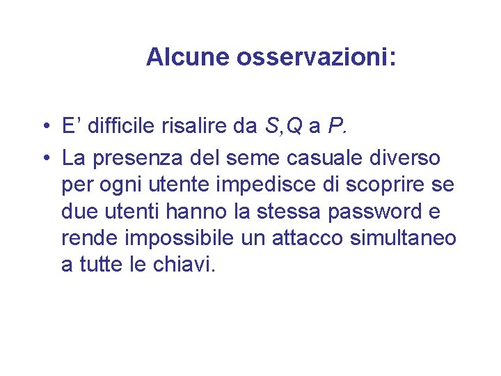 Alcune osservazioni: • E’ difficile risalire da S, Q a P. • La presenza