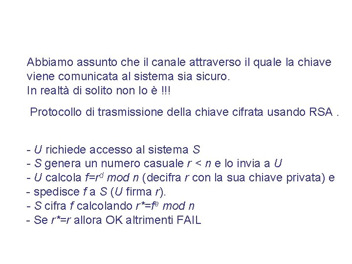 Abbiamo assunto che il canale attraverso il quale la chiave viene comunicata al sistema