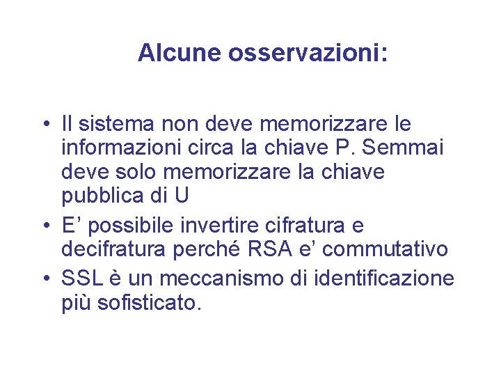 Alcune osservazioni: • Il sistema non deve memorizzare le informazioni circa la chiave P.