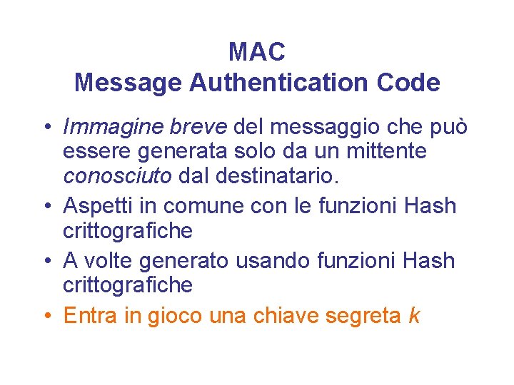 MAC Message Authentication Code • Immagine breve del messaggio che può essere generata solo