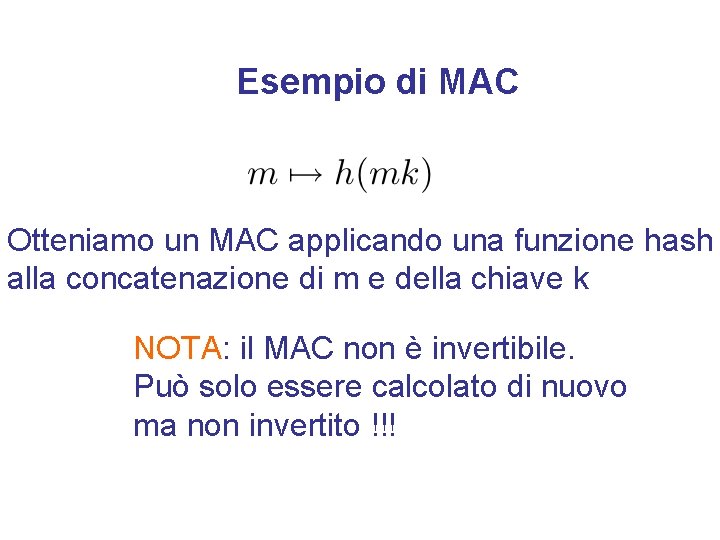 Esempio di MAC Otteniamo un MAC applicando una funzione hash alla concatenazione di m