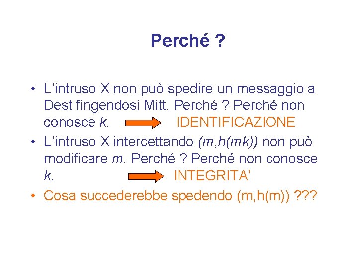 Perché ? • L’intruso X non può spedire un messaggio a Dest fingendosi Mitt.