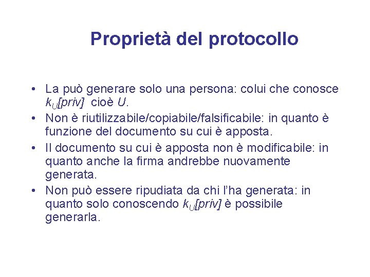 Proprietà del protocollo • La può generare solo una persona: colui che conosce k.