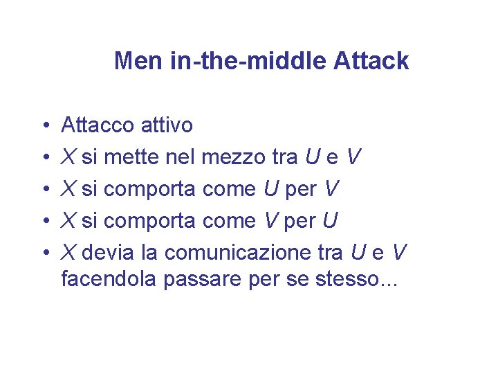 Men in-the-middle Attack • • • Attacco attivo X si mette nel mezzo tra