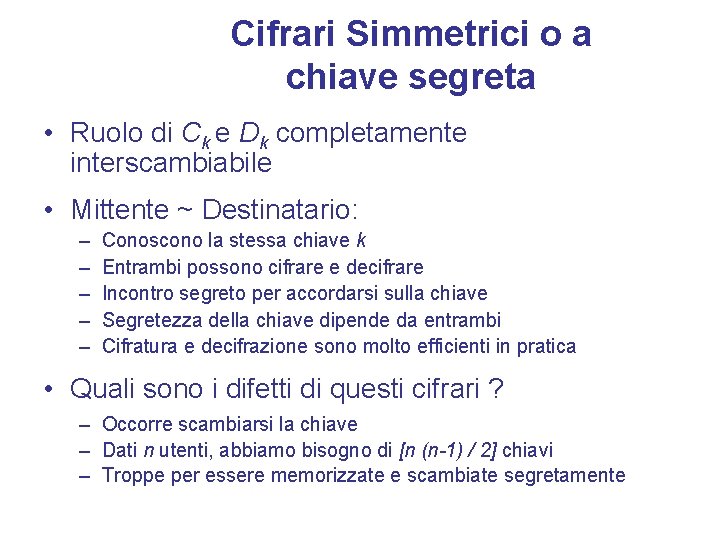 Cifrari Simmetrici o a chiave segreta • Ruolo di Ck e Dk completamente interscambiabile