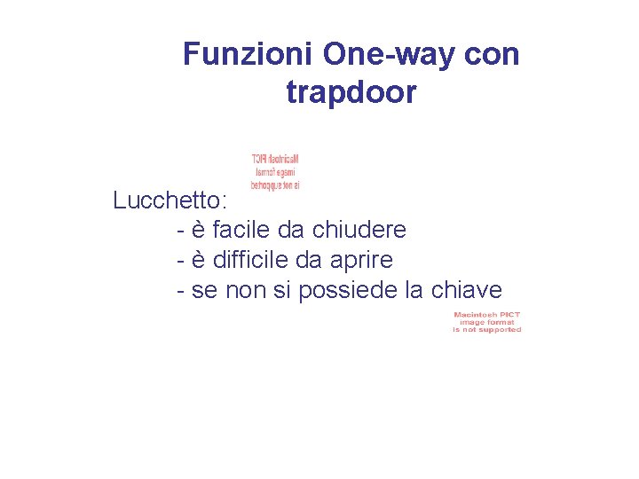 Funzioni One-way con trapdoor Lucchetto: - è facile da chiudere - è difficile da