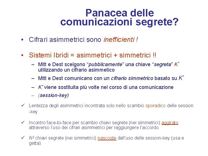 Panacea delle comunicazioni segrete? • Cifrari asimmetrici sono inefficienti ! • Sistemi Ibridi =