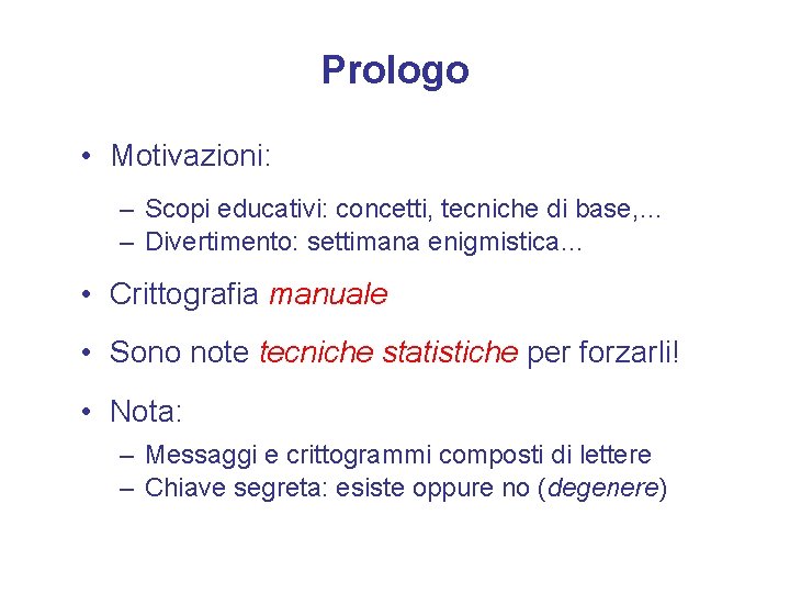 Prologo • Motivazioni: – Scopi educativi: concetti, tecniche di base, … – Divertimento: settimana