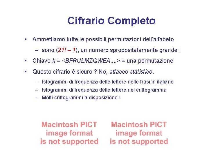 Cifrario Completo • Ammettiamo tutte le possibili permutazioni dell’alfabeto – sono (21! – 1),