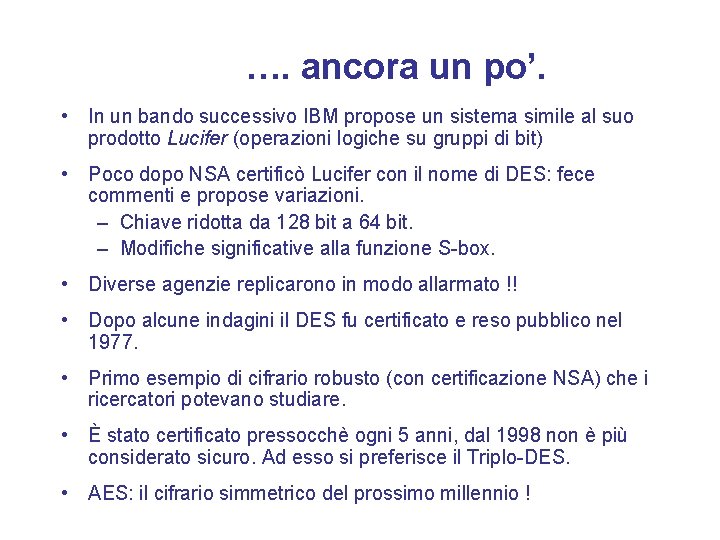 …. ancora un po’. • In un bando successivo IBM propose un sistema simile