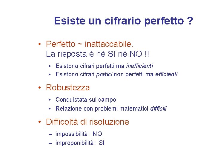 Esiste un cifrario perfetto ? • Perfetto ~ inattaccabile. La risposta è né SI