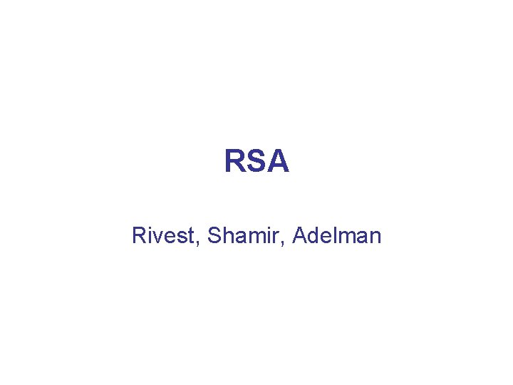 RSA Rivest, Shamir, Adelman 