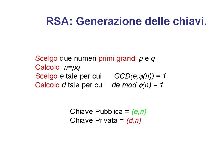 RSA: Generazione delle chiavi. Scelgo due numeri primi grandi p e q Calcolo n=pq
