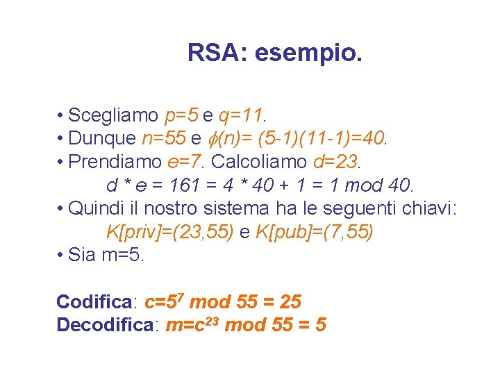 RSA: esempio. • Scegliamo p=5 e q=11. • Dunque n=55 e (n)= (5 -1)(11