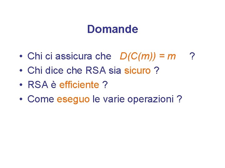 Domande • • Chi ci assicura che D(C(m)) = m ? Chi dice che