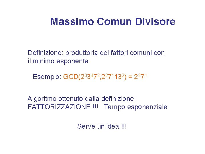 Massimo Comun Divisore Definizione: produttoria dei fattori comuni con il minimo esponente Esempio: GCD(233472,