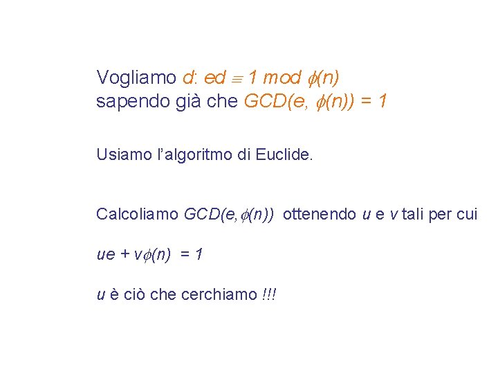 Vogliamo d: ed 1 mod (n) sapendo già che GCD(e, (n)) = 1 Usiamo