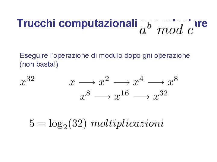 Trucchi computazionali per calcolare Eseguire l’operazione di modulo dopo gni operazione (non basta!) 