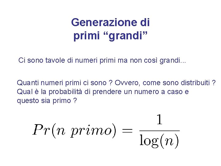 Generazione di primi “grandi” Ci sono tavole di numeri primi ma non così grandi.