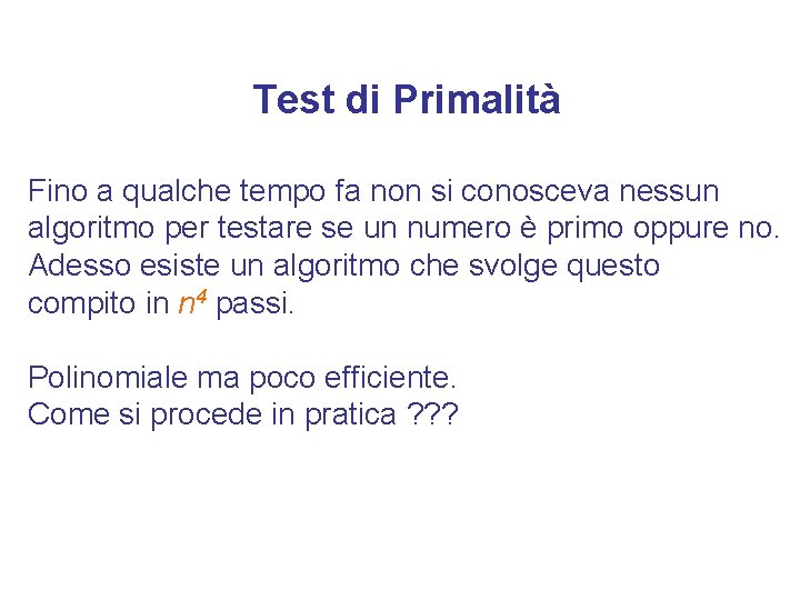 Test di Primalità Fino a qualche tempo fa non si conosceva nessun algoritmo per