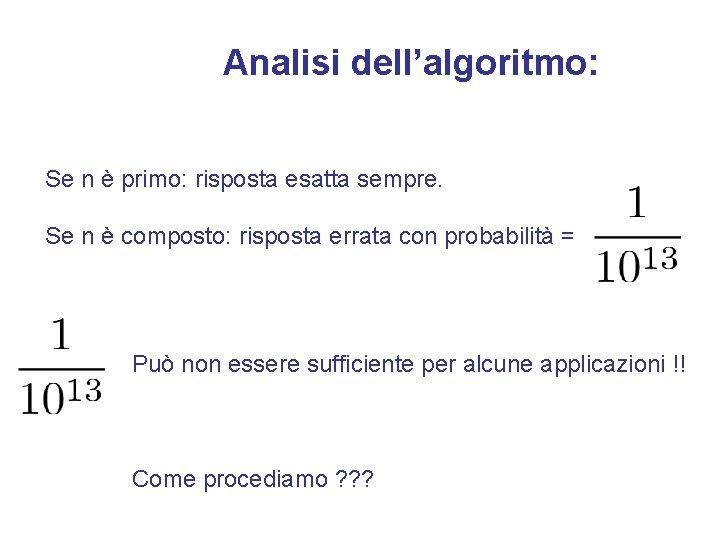 Analisi dell’algoritmo: Se n è primo: risposta esatta sempre. Se n è composto: risposta