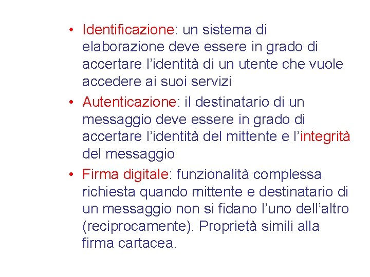  • Identificazione: un sistema di elaborazione deve essere in grado di accertare l’identità