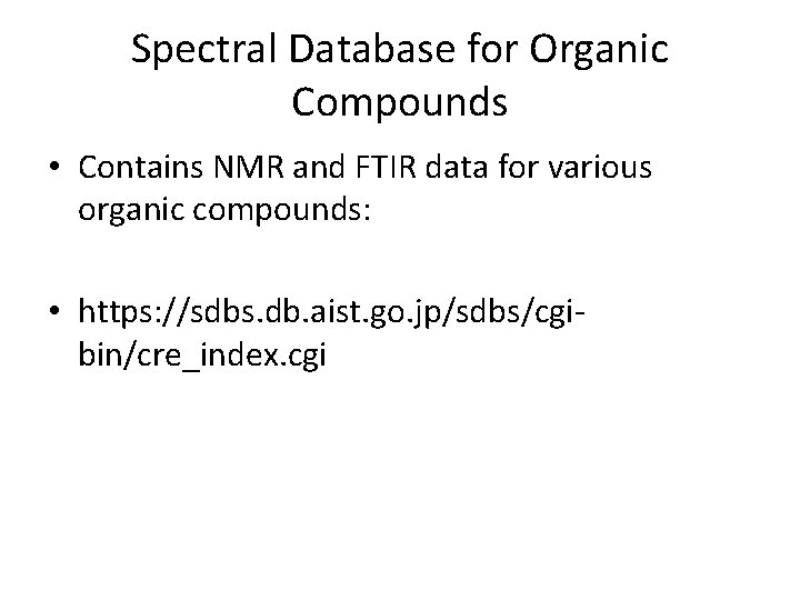 Spectral Database for Organic Compounds • Contains NMR and FTIR data for various organic