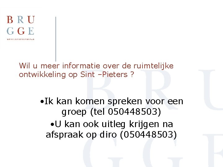 Wil u meer informatie over de ruimtelijke ontwikkeling op Sint –Pieters ? • Ik