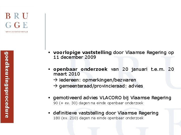 goedkeuringsprocedure § voorlopige vaststelling door Vlaamse Regering op 11 december 2009 § openbaar onderzoek