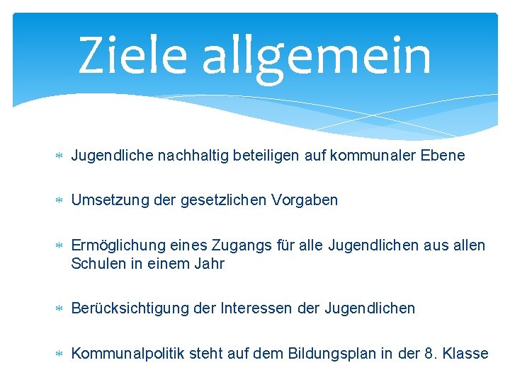 Ziele allgemein Jugendliche nachhaltig beteiligen auf kommunaler Ebene Umsetzung der gesetzlichen Vorgaben Ermöglichung eines