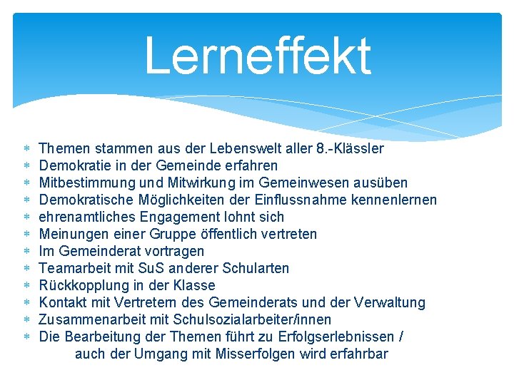 Lerneffekt Themen stammen aus der Lebenswelt aller 8. -Klässler Demokratie in der Gemeinde erfahren