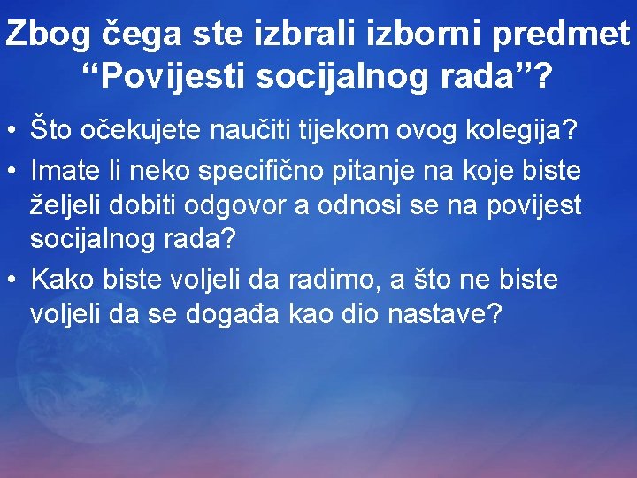 Zbog čega ste izbrali izborni predmet “Povijesti socijalnog rada”? • Što očekujete naučiti tijekom