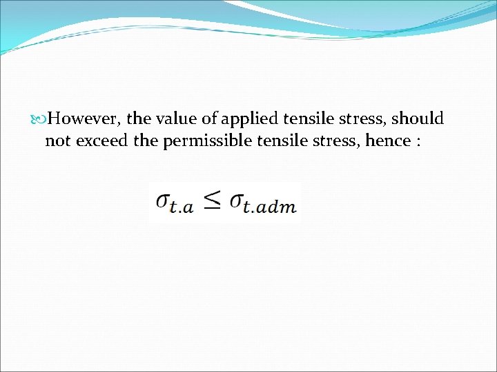  However, the value of applied tensile stress, should not exceed the permissible tensile