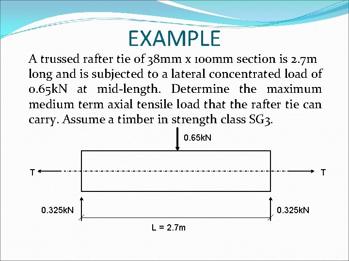 EXAMPLE A trussed rafter tie of 38 mm x 100 mm section is 2.