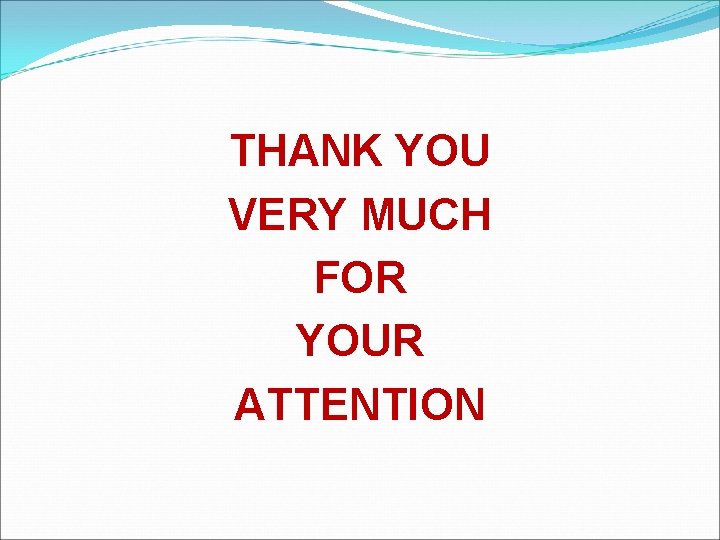 THANK YOU VERY MUCH FOR YOUR ATTENTION 