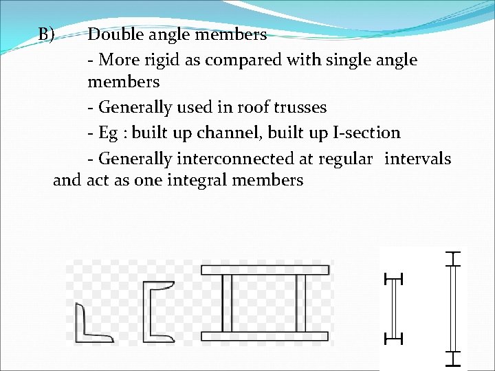 B) Double angle members - More rigid as compared with single angle members -