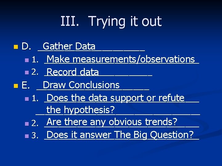 III. Trying it out D. __________ Gather Data n 1. _________________ Make measurements/observations n