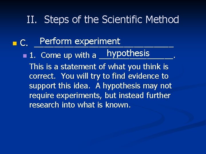 II. Steps of the Scientific Method n Perform experiment C. ______________ hypothesis n 1.