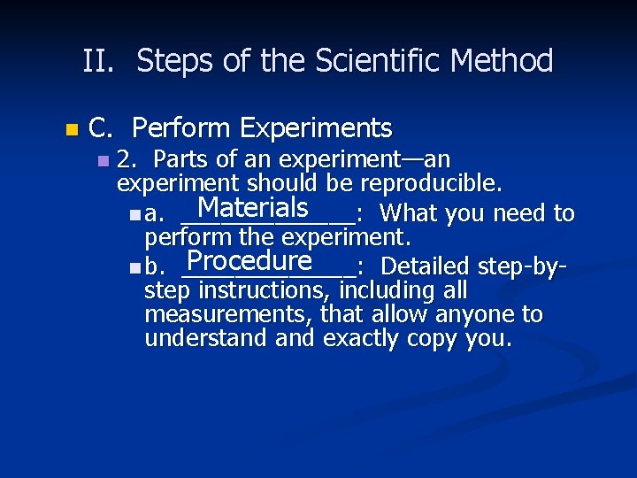 II. Steps of the Scientific Method n C. Perform Experiments n 2. Parts of